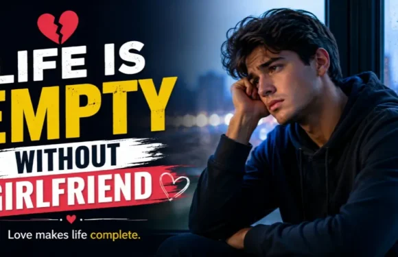 Life Is Empty Without Girlfriend – A Gentle Look at Love