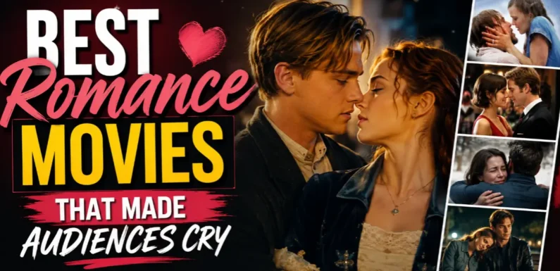 Best Romance Movies That Made Audiences Cry