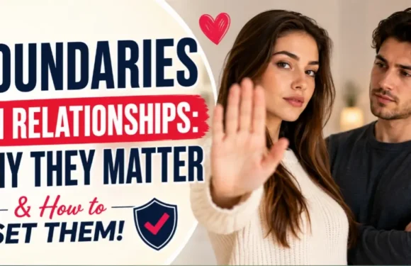 Boundaries in Relationships – Why They Matter & How to Set Them
