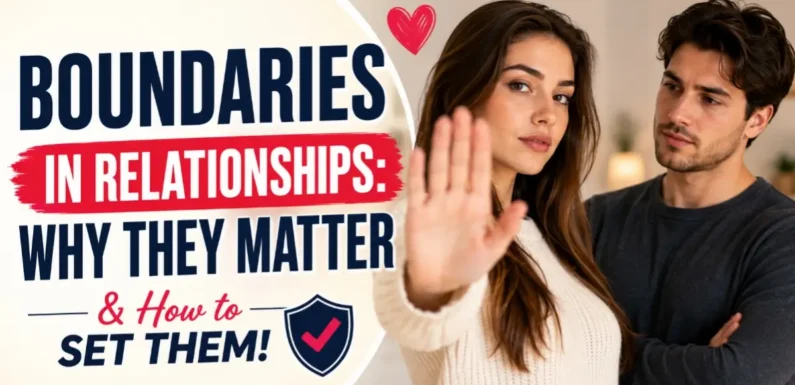 Boundaries in Relationships – Why They Matter & How to Set Them