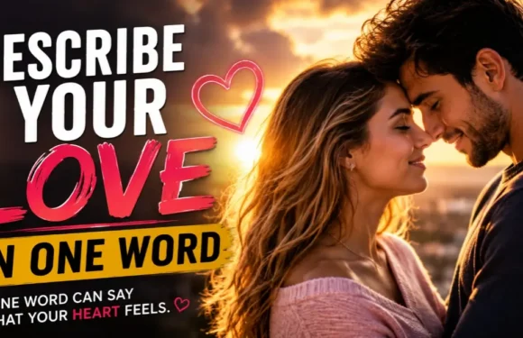 Describe Your Love in One Word! – Can a Single Word Capture Your Love?