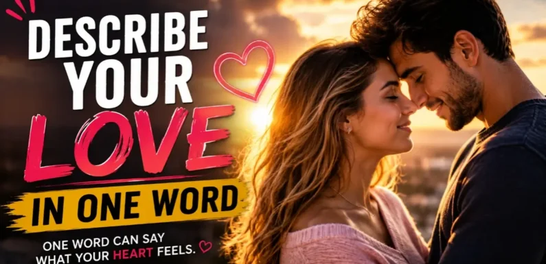 Describe Your Love in One Word! – Can a Single Word Capture Your Love?