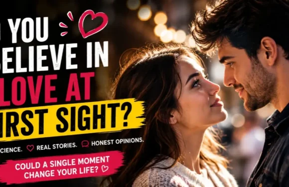 Do You Believe in Love at First Sight? Yes or No?