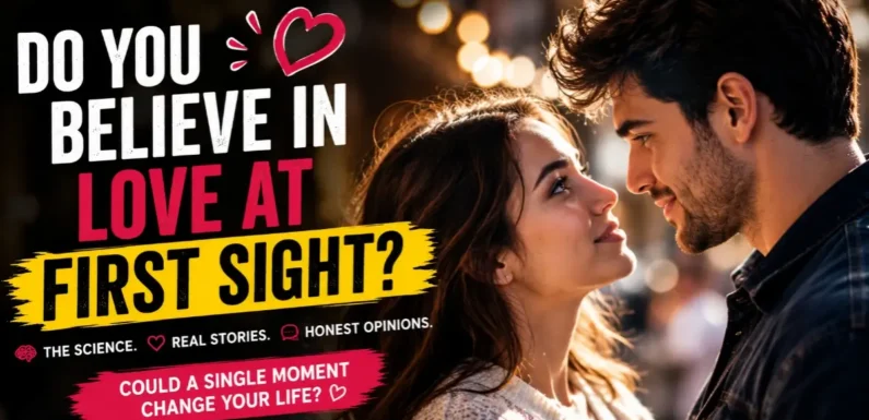Do You Believe in Love at First Sight? Yes or No?