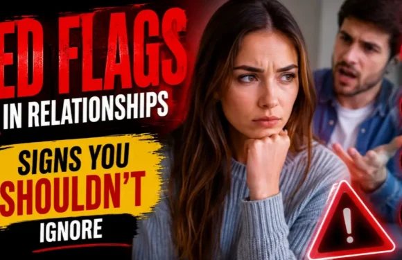 Red Flags in Relationships – Signs You Shouldn’t Ignore