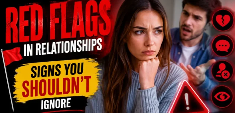 Red Flags in Relationships – Signs You Shouldn’t Ignore