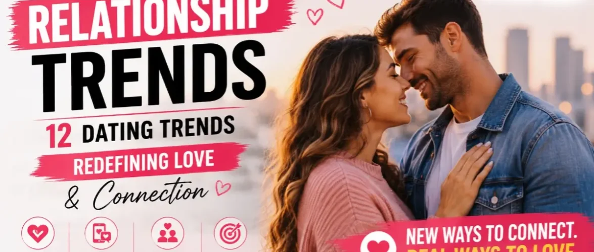 Relationship Trends: 12 Dating Trends Redefining Love & Connection