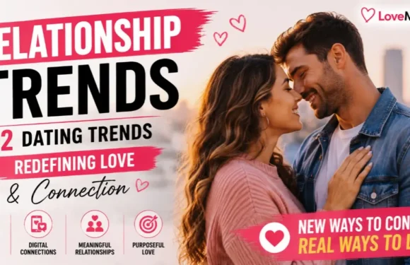 Relationship Trends: 12 Dating Trends Redefining Love & Connection