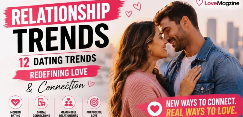Relationship Trends: 12 Dating Trends Redefining Love & Connection