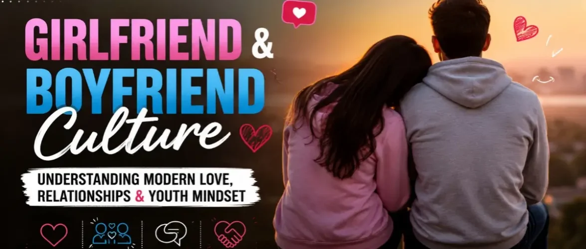 Girlfriend and Boyfriend Culture – Understanding Healthy Relationships in the Modern World