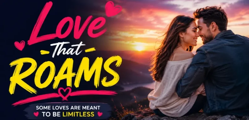 Love That Roams – When Love Finds a Home Everywhere