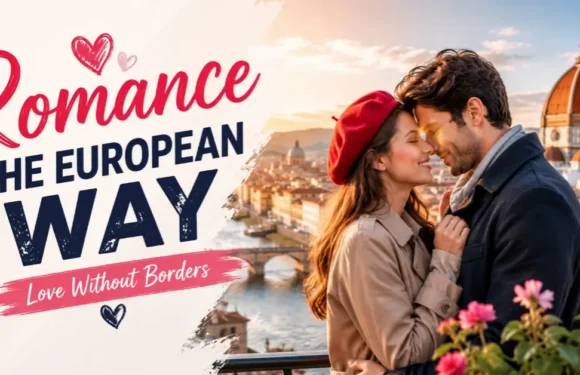 Romance in Europe – Discover a Modern Love Reimagined