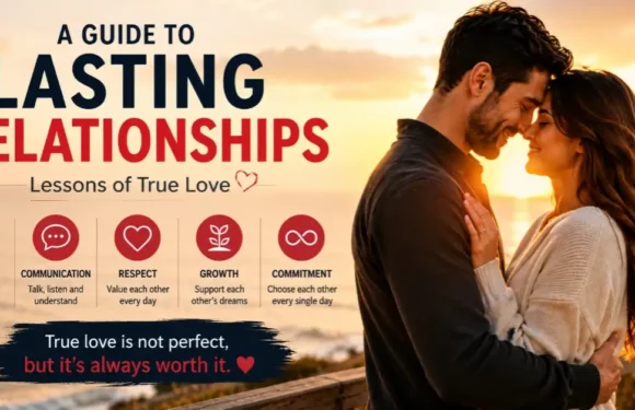 A Guide to Lasting Relationships – Lessons of True Love