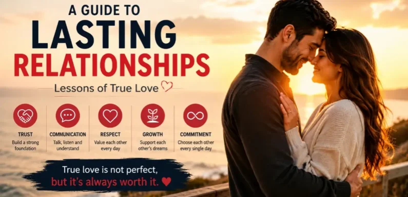 A Guide to Lasting Relationships – Lessons of True Love