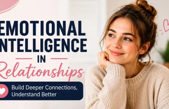 The Power of Emotional Intelligence in Relationships – Building Deeper Love
