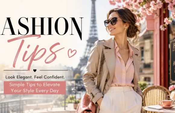 Fashion Tips for Women – Build a Timeless Style with Confidence