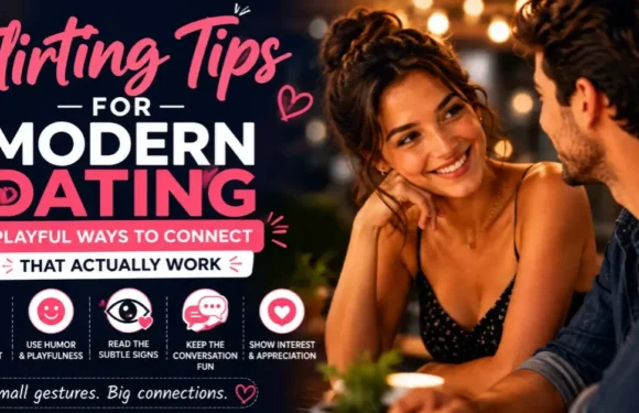 Flirting Tips for Modern Dating – Playful Ways to Connect