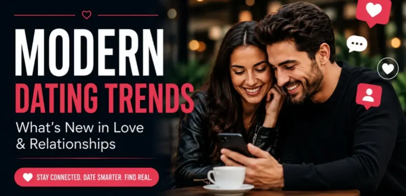 Modern Dating Trends – How Love and Relationships Are Changing
