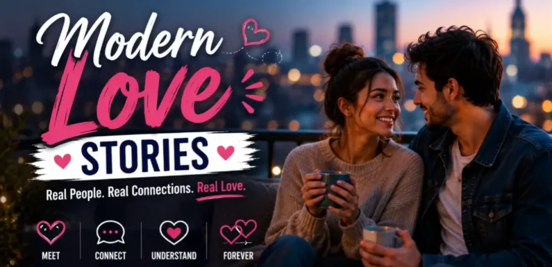 Modern Love Stories: How Romance Is Changing In Today’s World