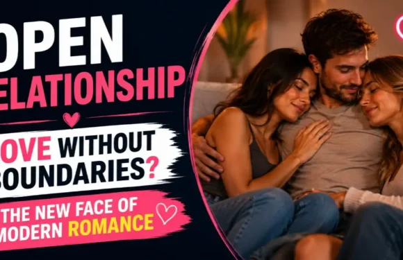 Open Relationship – Love Without Boundaries and Modern Romance