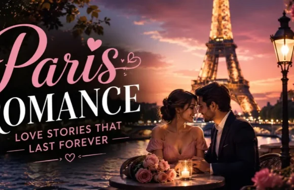 Paris Romance – Love Stories, Timeless Charm & Romantic Inspiration