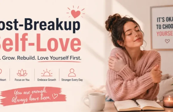 Post-Breakup Self Love – Heal, Grow, and Find Your Inner Strength