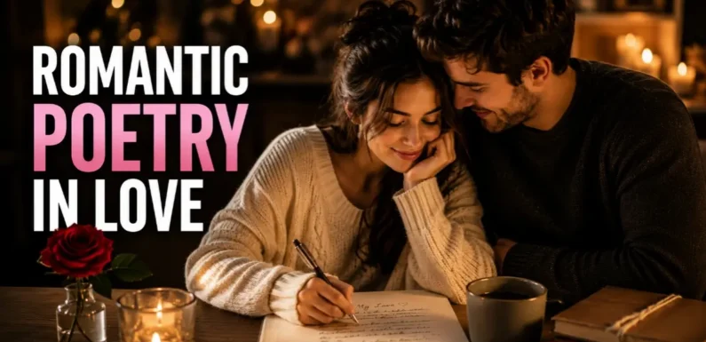Romantic Poetry in Love: Beautiful Words That Touch the Heart