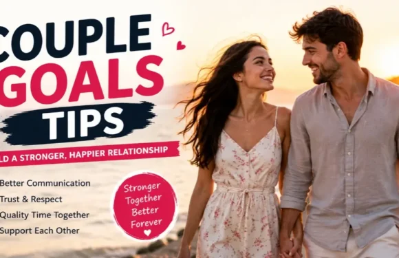 Simple Tips for Couple Goals That Strengthen Your Love