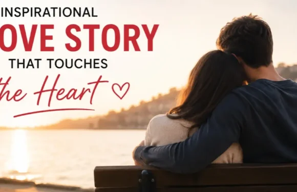 Inspirational Love Story That Touches the Heart