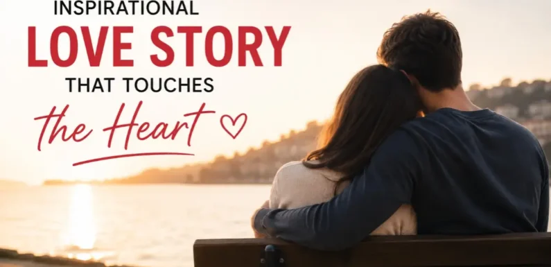 Inspirational Love Story That Touches the Heart