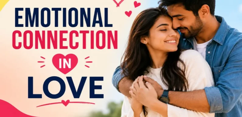 How to Build an Emotional Connection That Strengthens Your Love