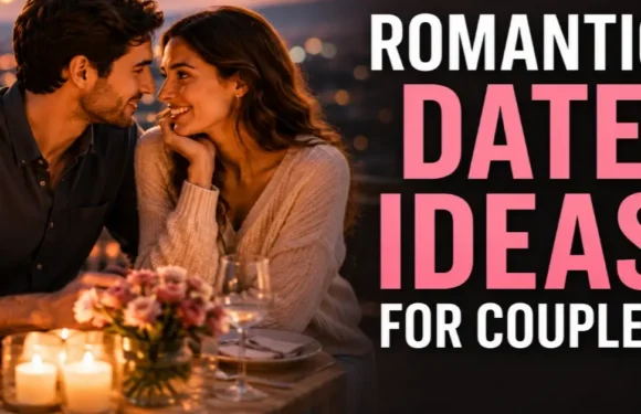 Romantic Date Ideas for Couples | Creative Ways to Keep Love Alive