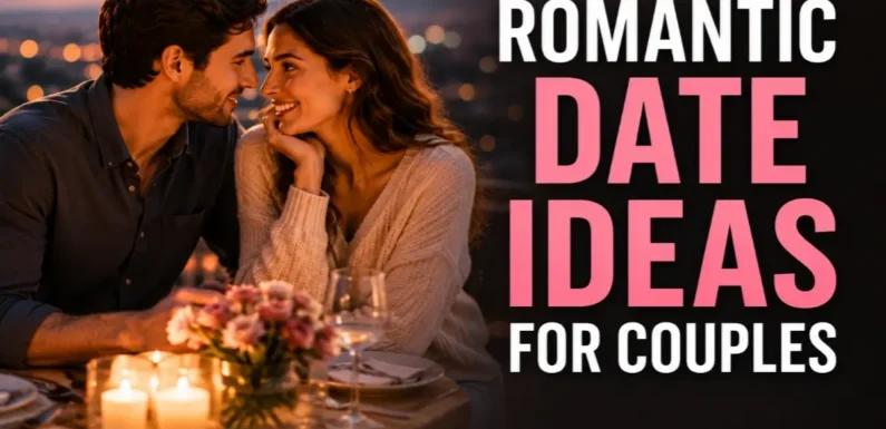 Romantic Date Ideas for Couples | Creative Ways to Keep Love Alive