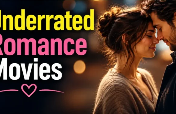 Best Underrated Romance Movies – Hidden Romantic Gems You Must Watch