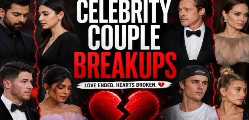 Celebrity Couple Breakups – The Untold Truth Behind Famous Splits