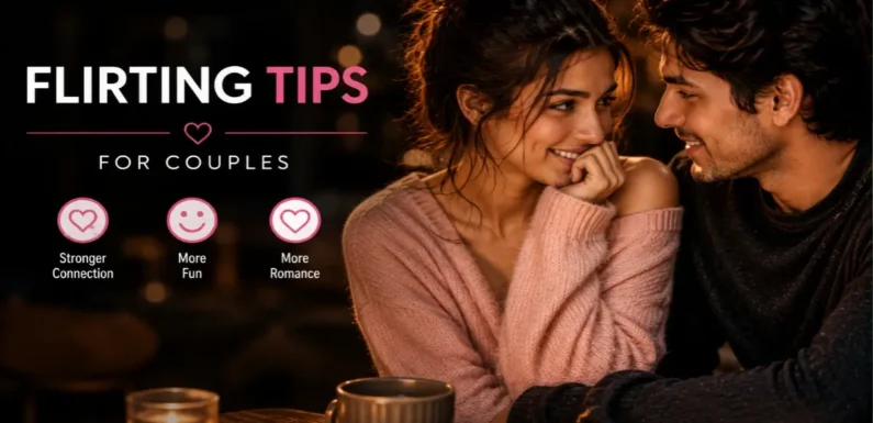 Flirting Tips for Couples – Simple Ways to Bring Back Romance