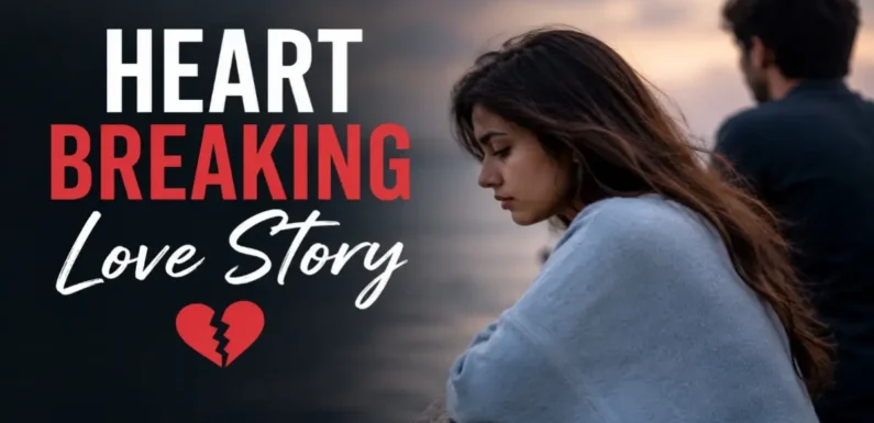 Heartbreaking Love Story: A Deep and Emotional Tale of Love and Loss