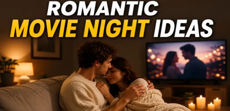 Romantic Movie Night Ideas – Turn Your Evening into a Love Story | Love Magazine