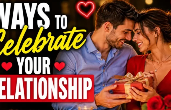 Ways to Celebrate Your Relationship – Simple and Meaningful Ideas for Couples