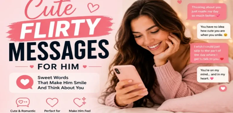 Cute Flirty Messages for Him That Make Him Smile Instantly