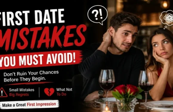 First Date Mistakes You Should Avoid to Make a Great Impression