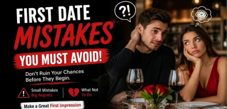 First Date Mistakes You Should Avoid to Make a Great Impression