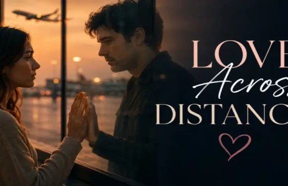 Why Love Across Distance Works Better Today