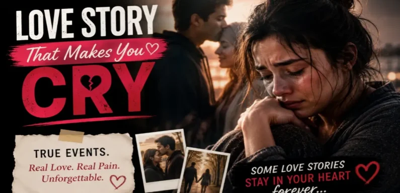 A Love Story That Makes You Cry – Based on True Events