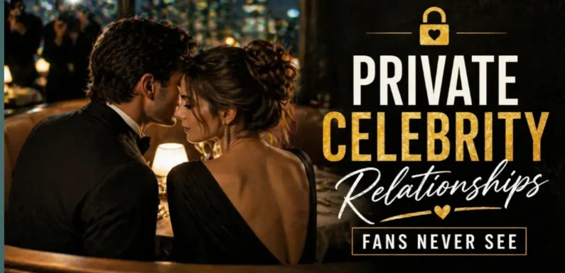 Private Celebrity Relationships Fans Never See – Hidden Love Stories