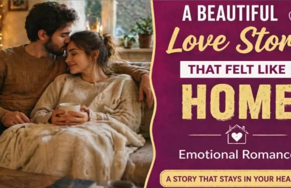 A Beautiful Love Story That Felt Like Home | Emotional Romance