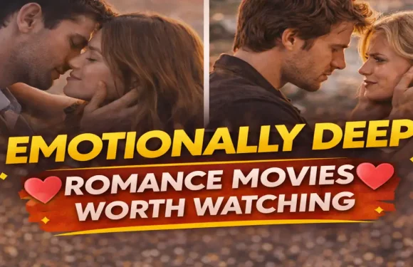 Emotionally Deep Romance Movies Worth Watching | Romantic Film Guide