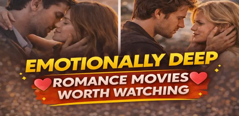 Emotionally Deep Romance Movies Worth Watching | Romantic Film Guide