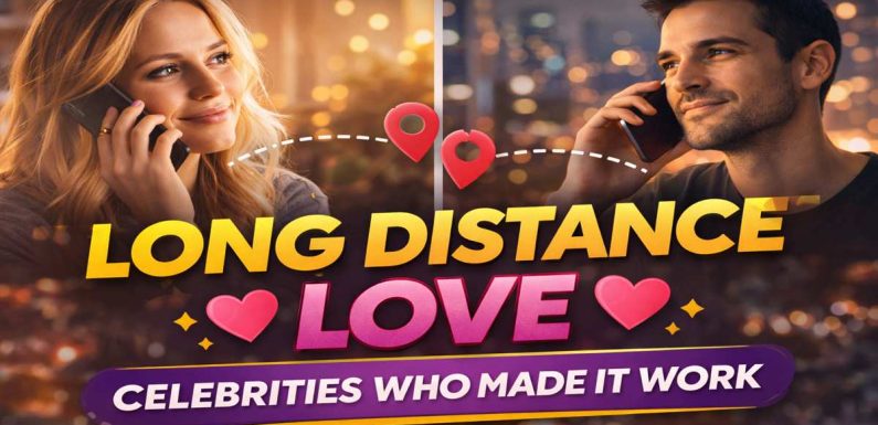How Celebrity Couples Handle Long Distance Relationships