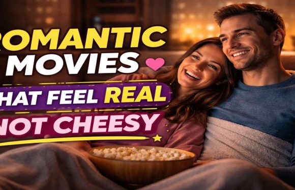 Romantic Movies That Feel Real Not Cheesy (Must-Watch List)